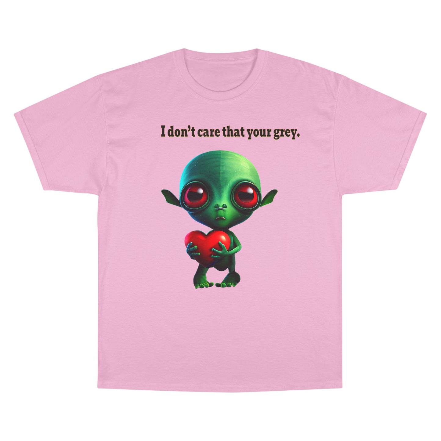 I don't care that your grey - Champion T-Shirt