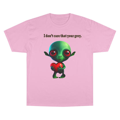 I don't care that your grey - Champion T-Shirt