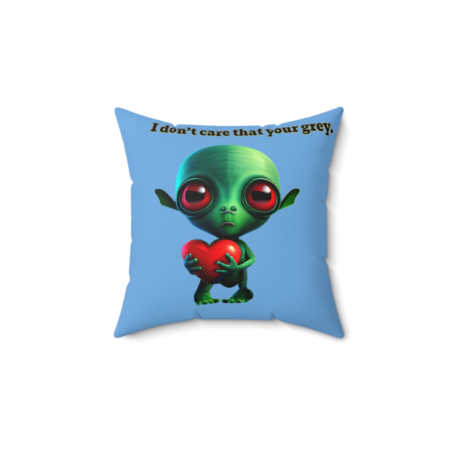 I don't care that your grey - Spun Polyester Square Pillow - (light blue)