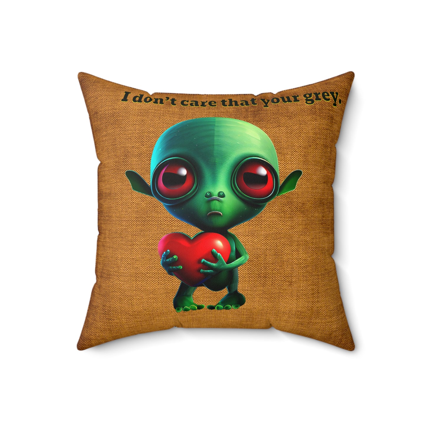 I don't care that your grey - Spun Polyester Square Pillow - (dichromatic brown papyrus)
