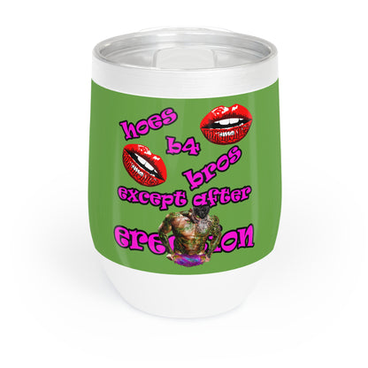 hoes b4 bros - Chill Wine Tumbler (green)