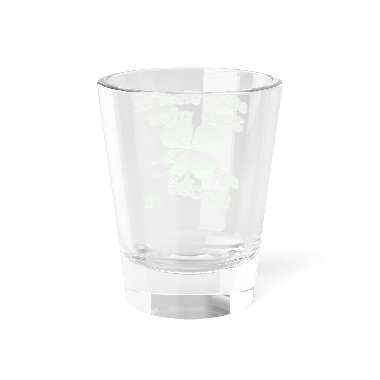 stick that in your pipe and smoke it - Shot Glass