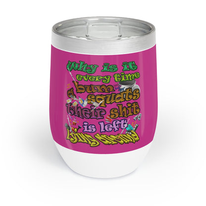 the bum's shit - Chill Wine Tumbler (pink)