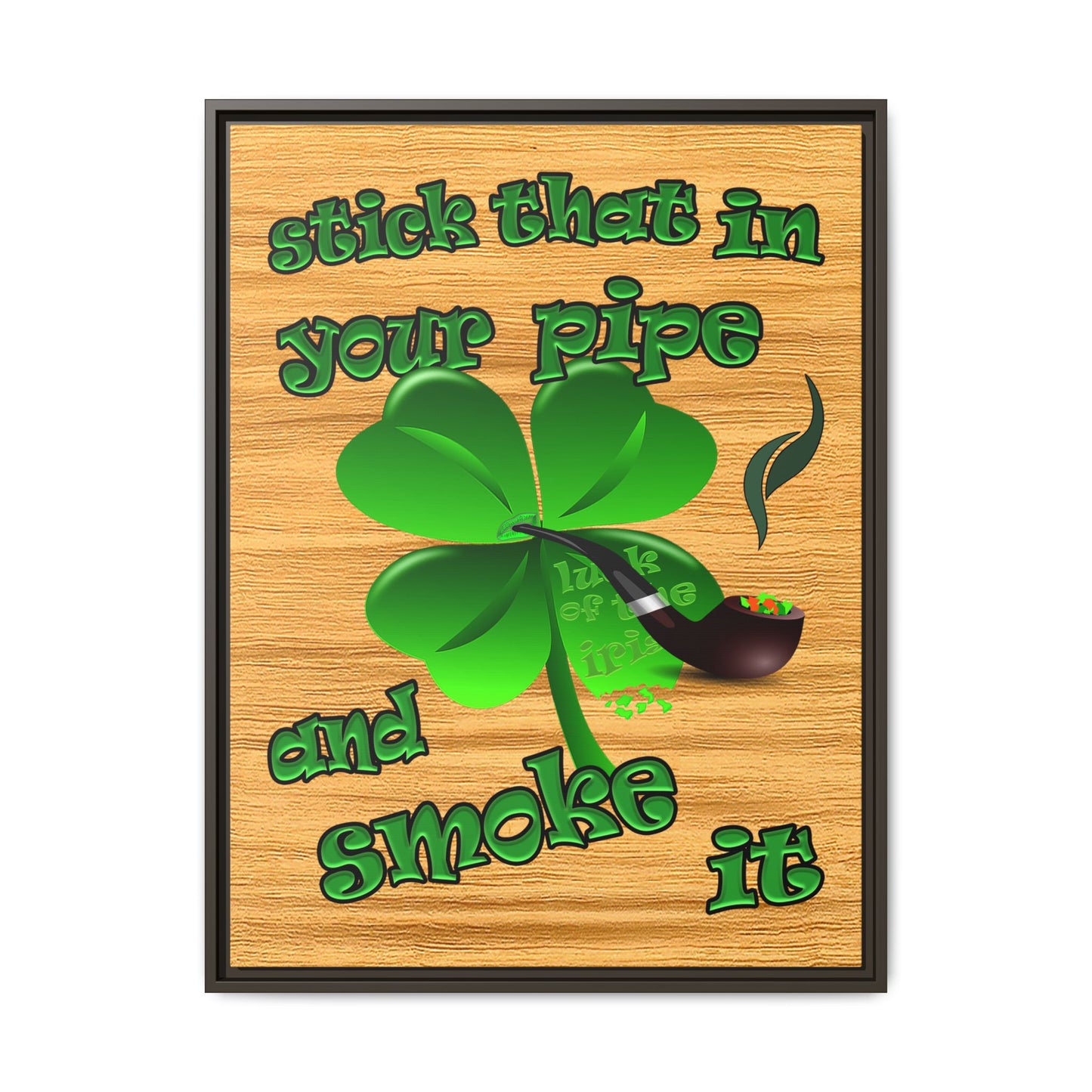 stick that in your pipe and smoke it - framed canvas art (butterscotch wood finish)