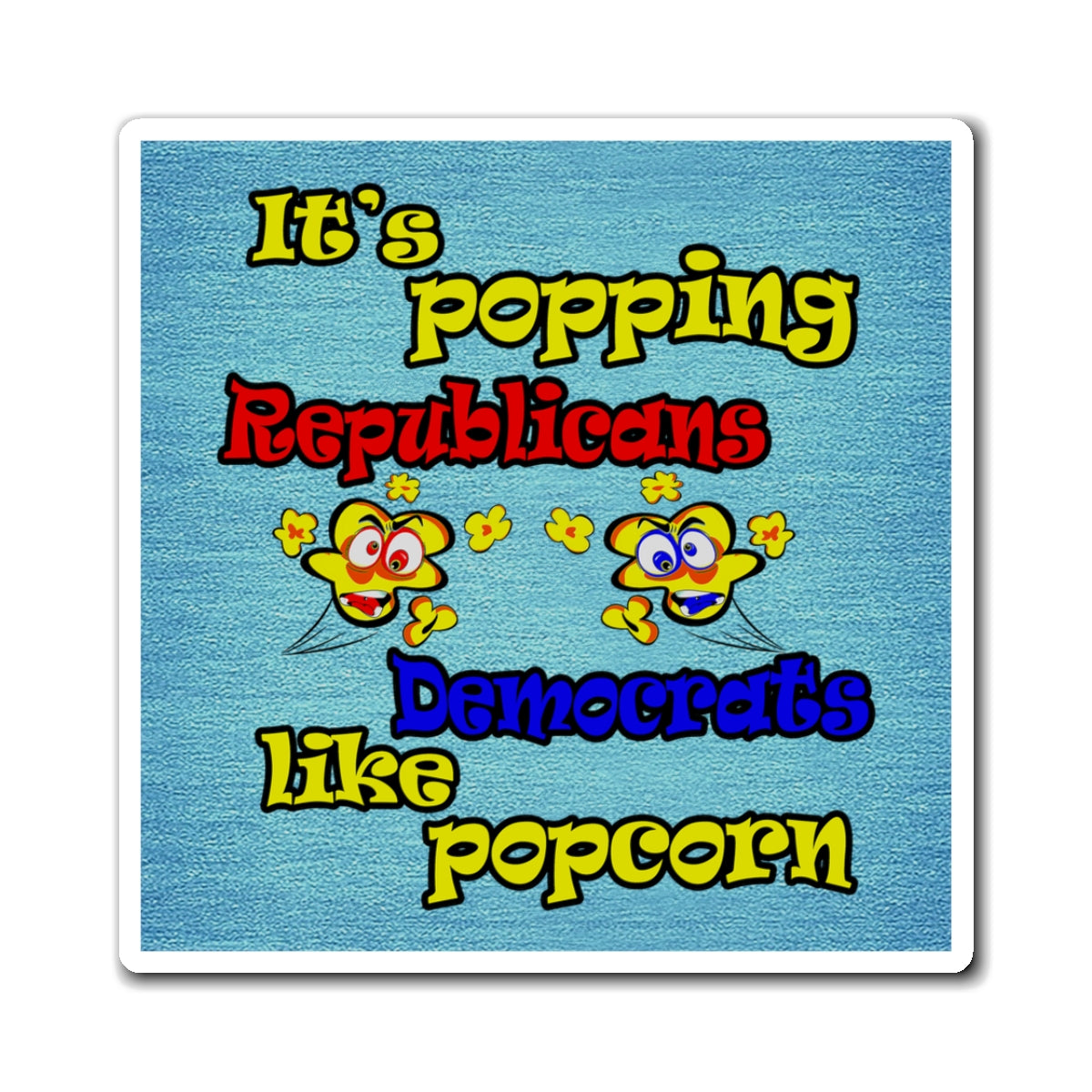popping like popcorn - Magnets - (faded blue)