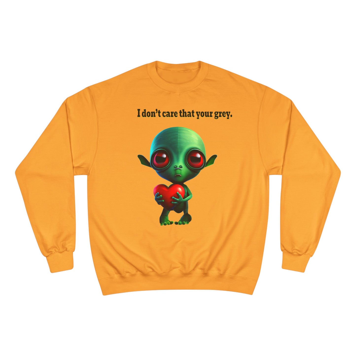 I don't care that your grey - Champion Sweatshirt