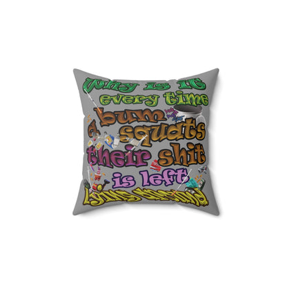 the bum's shit - Spun Polyester Square Pillow - (grey)