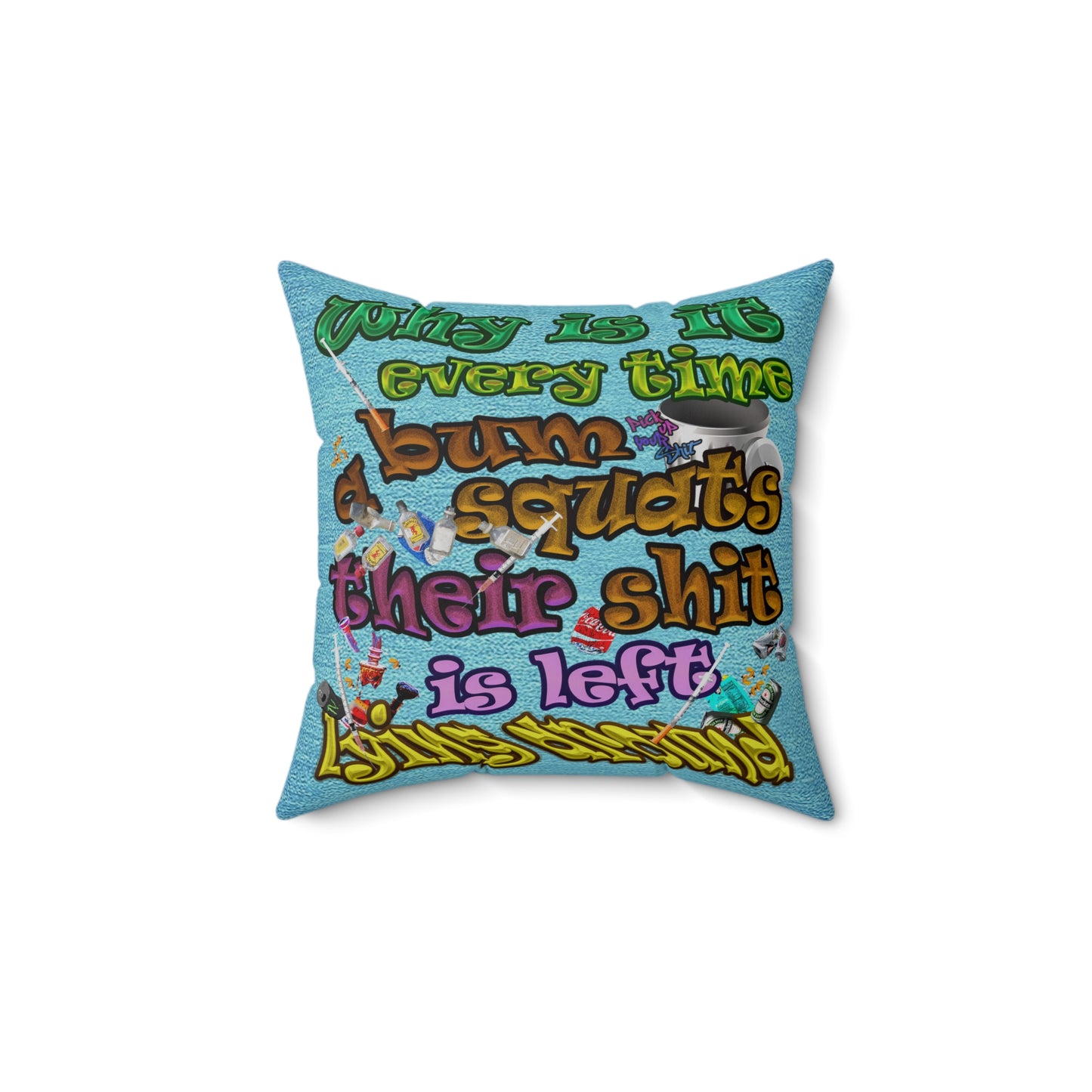 the bum's shit - Spun Polyester Square Pillow - (faded blue)