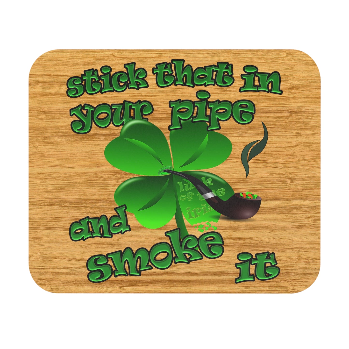 stick that in your pipe and smoke it - Mouse Pad (Rectangle) (butterscotch wood finish)