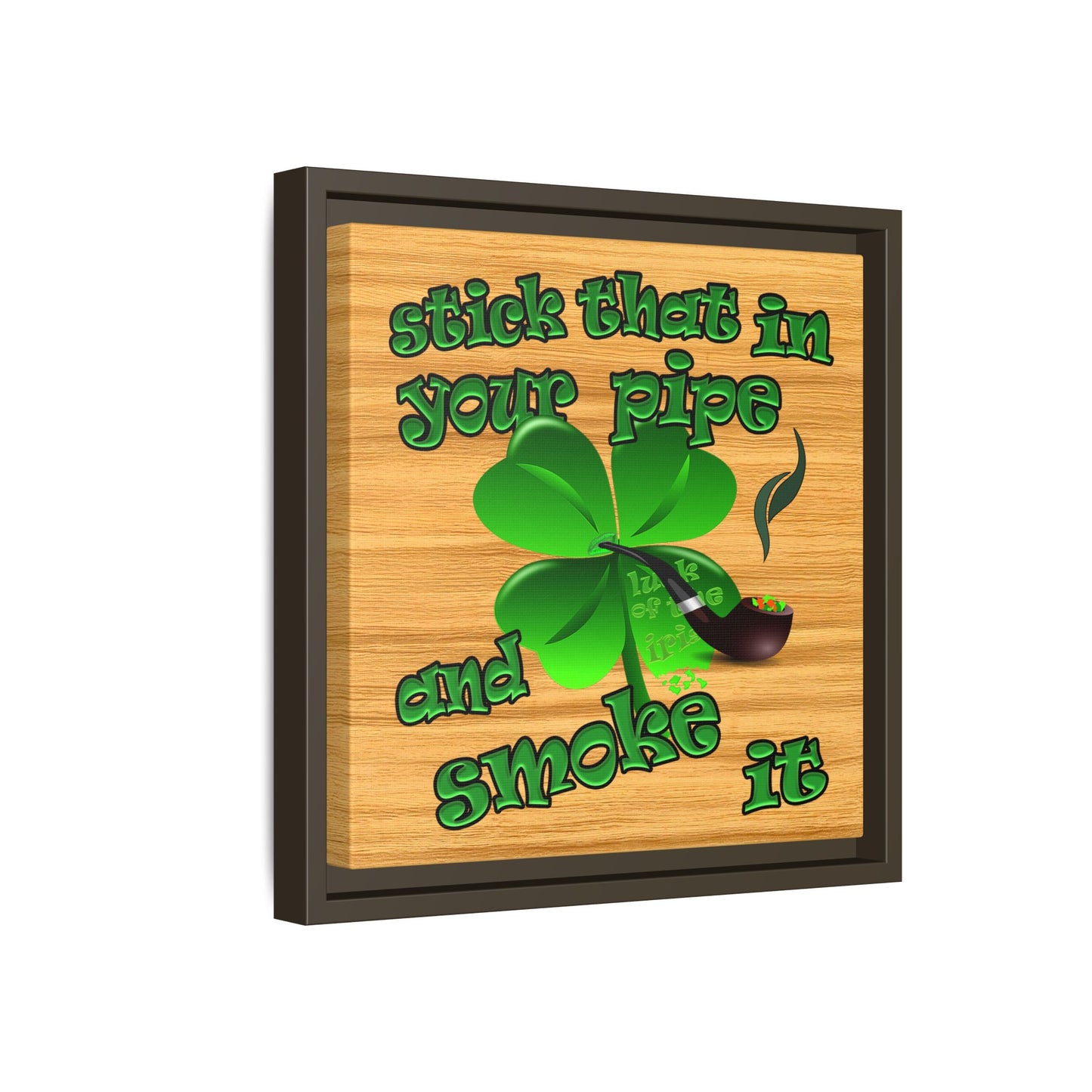 stick that in your pipe and smoke it - framed canvas art (butterscotch wood finish)
