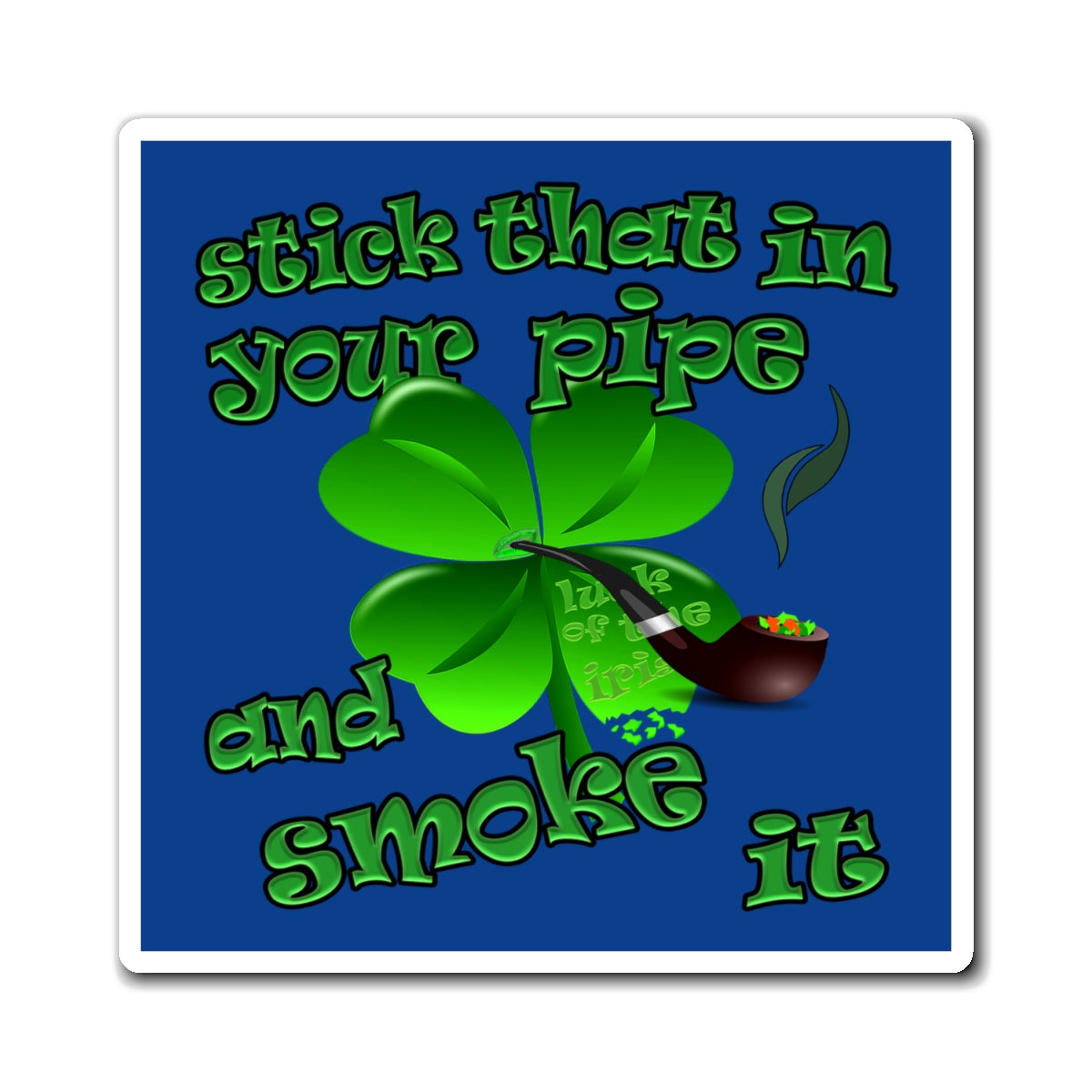 stick that in your pipe and smoke it - Magnets - (dark blue)