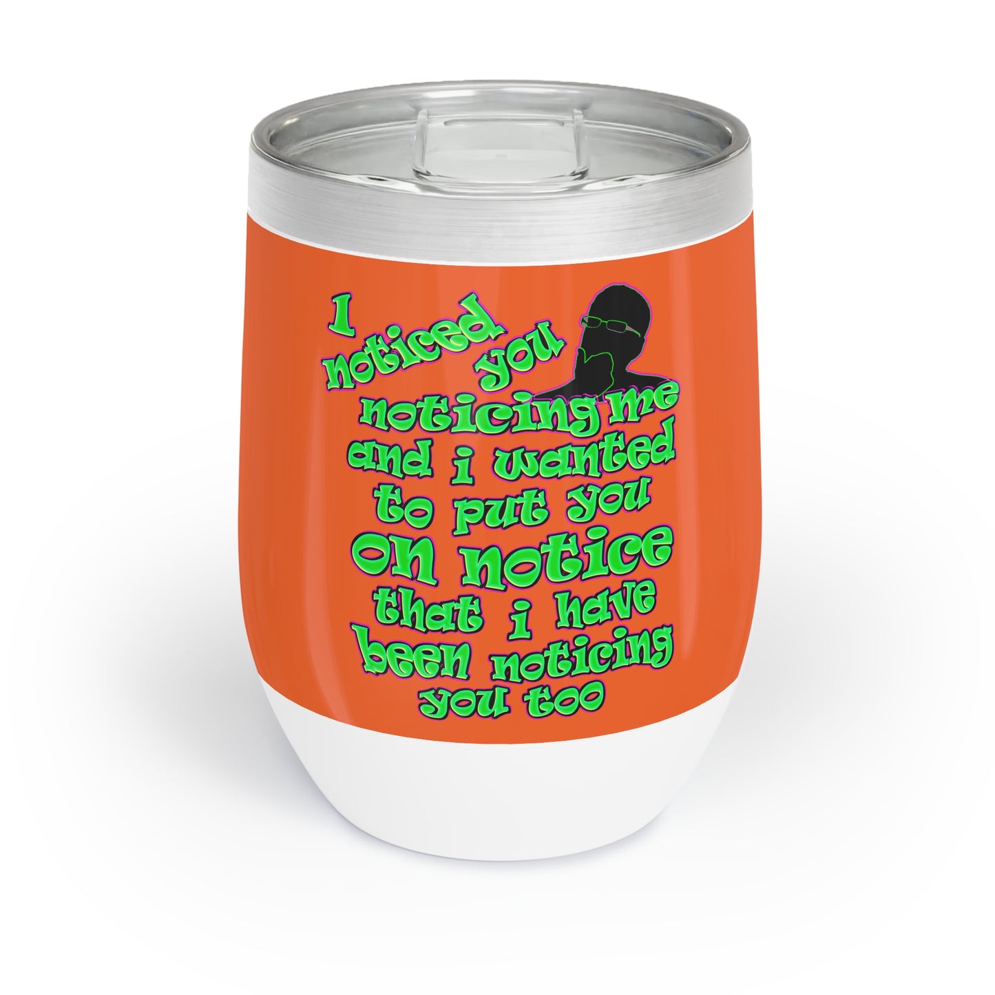 noticed you noticing - Chill Wine Tumbler (orange)
