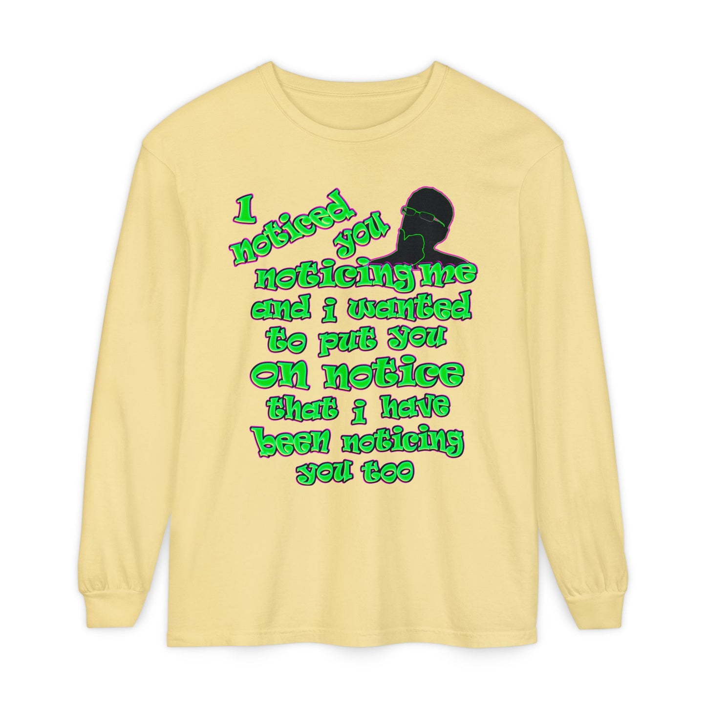 noticed you noticing - Unisex Garment-dyed Long Sleeve T-Shirt