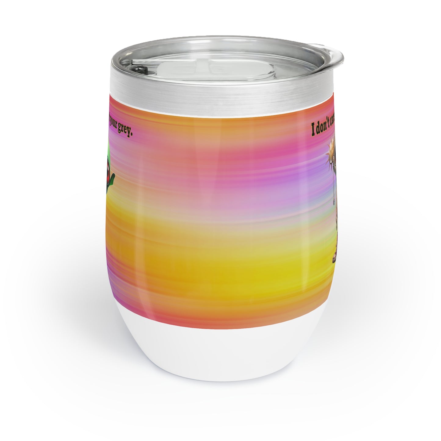 I don't care that your grey - Chill Wine Tumbler (color blur)