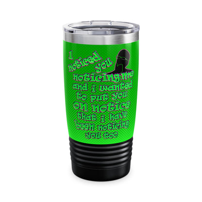 noticed you noticing - Ringneck Tumbler, 20oz (logo green)