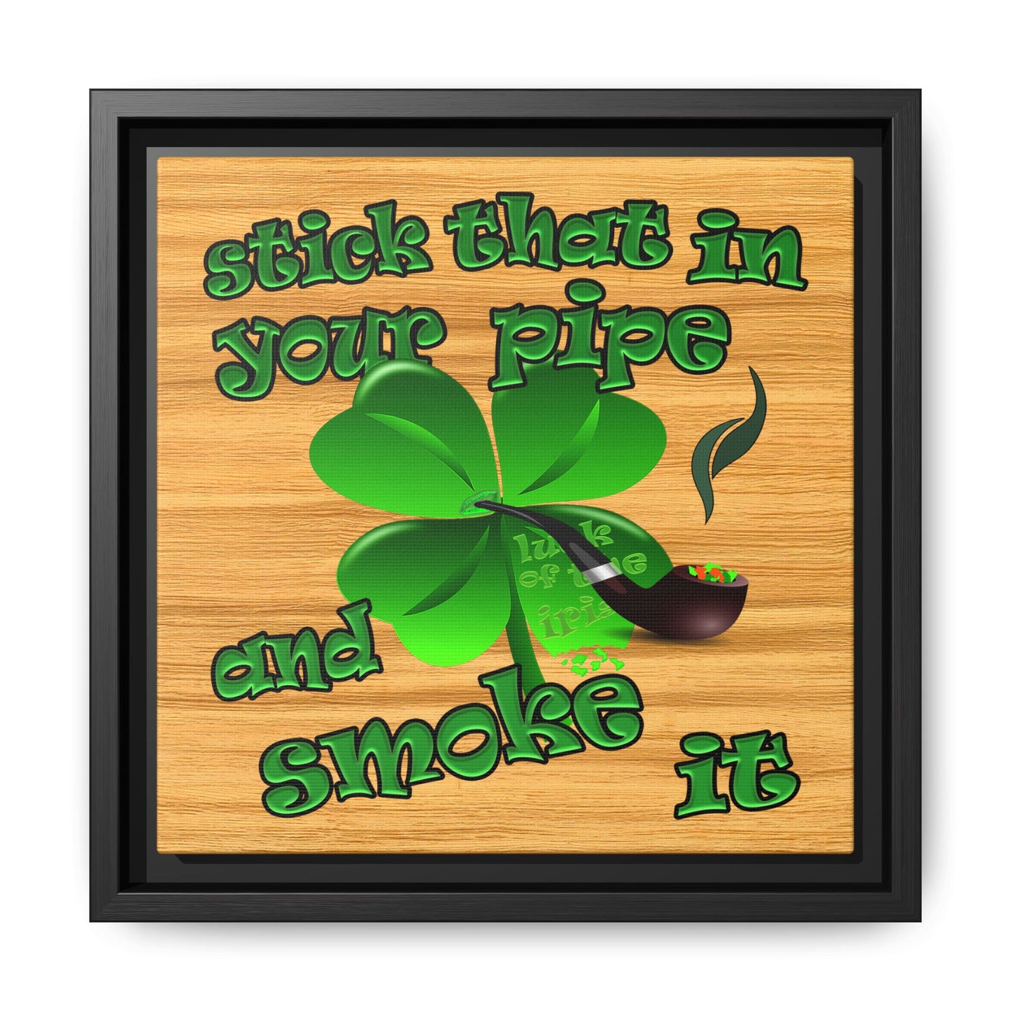 stick that in your pipe and smoke it - framed canvas art (butterscotch wood finish)