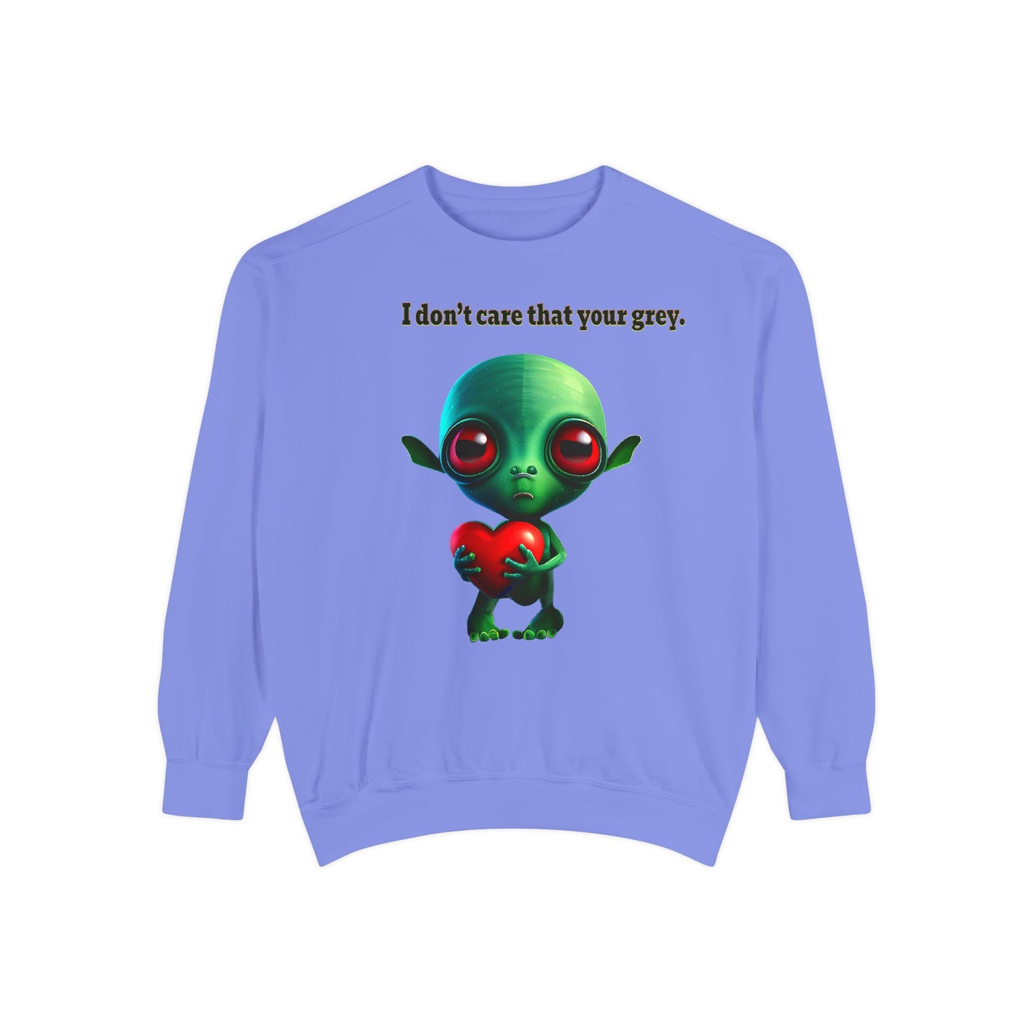 I don't care that your grey - Unisex Garment-Dyed Sweatshirt