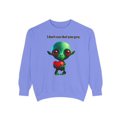 I don't care that your grey - Unisex Garment-Dyed Sweatshirt