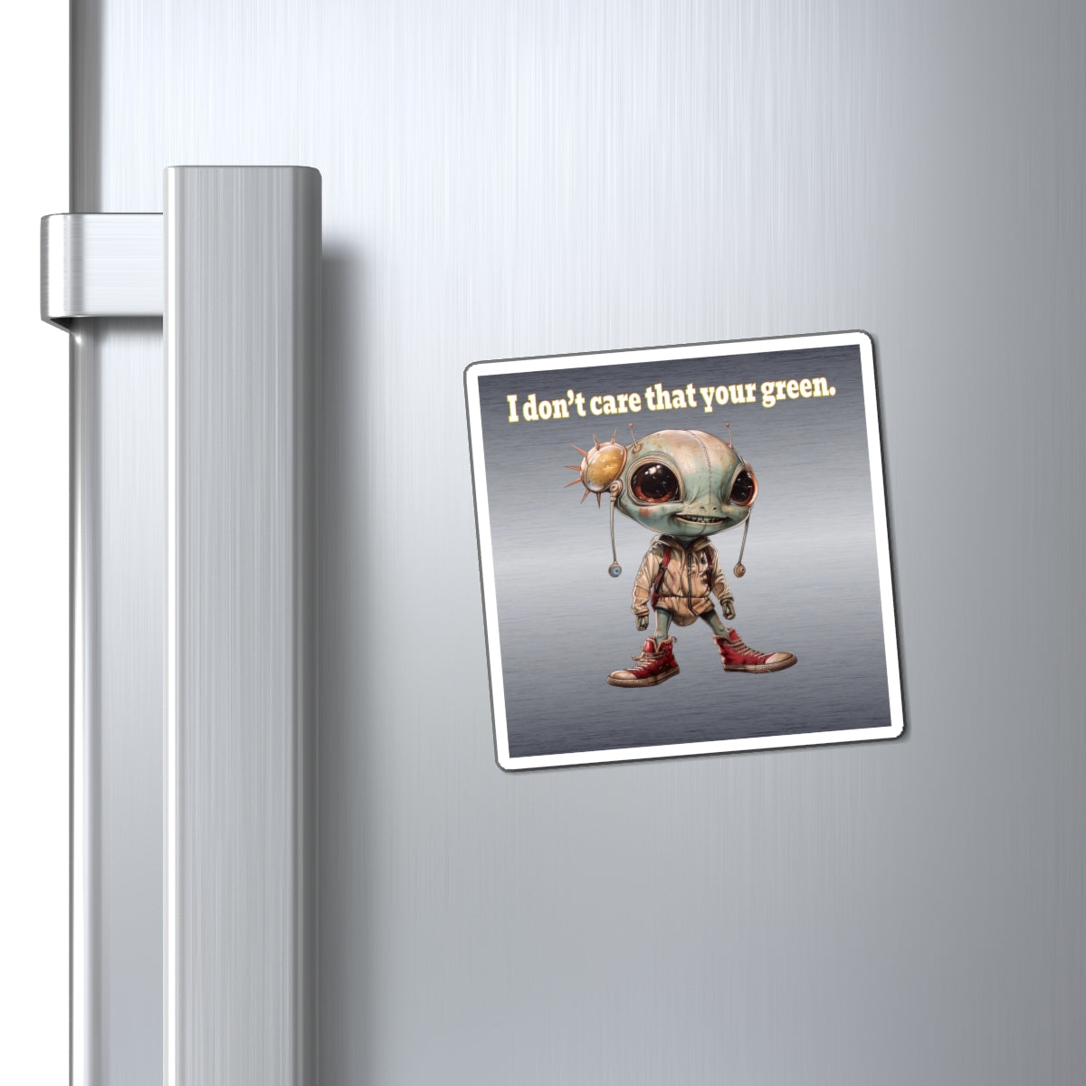 I don't care that your green - Magnets - (brushed nickel)