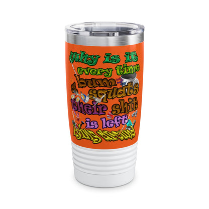 the bum's shit - Ringneck Tumbler, 20oz (orange)