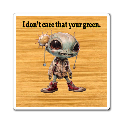 I don't care that your green - Magnets - (butterscotch wood finish)