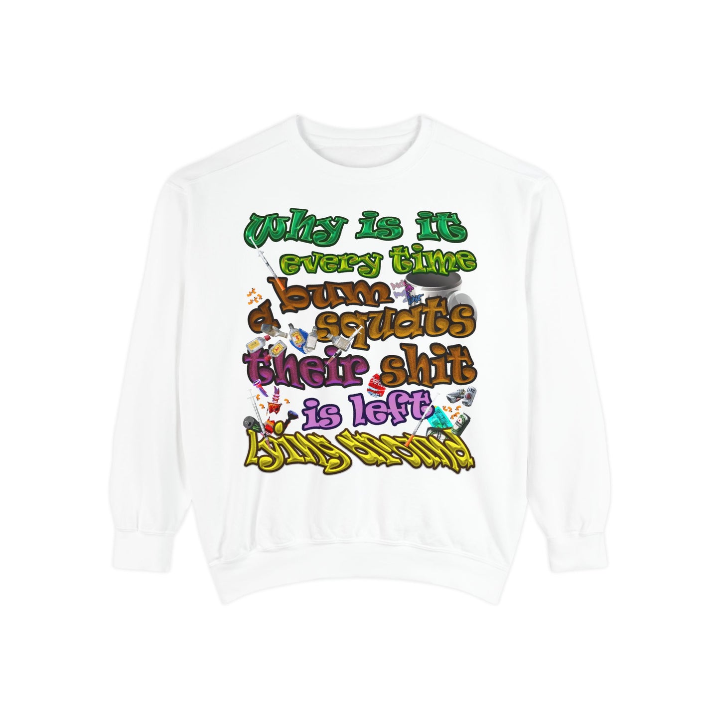 the bum's shit - Unisex Garment-Dyed Sweatshirt