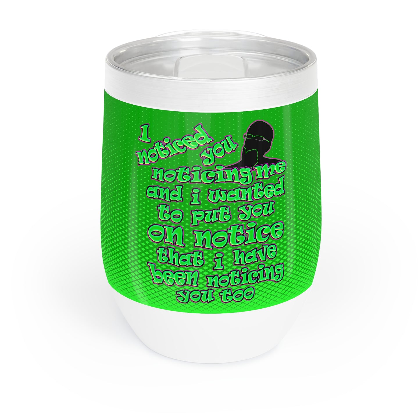 noticed you noticing - Chill Wine Tumbler (logo green)