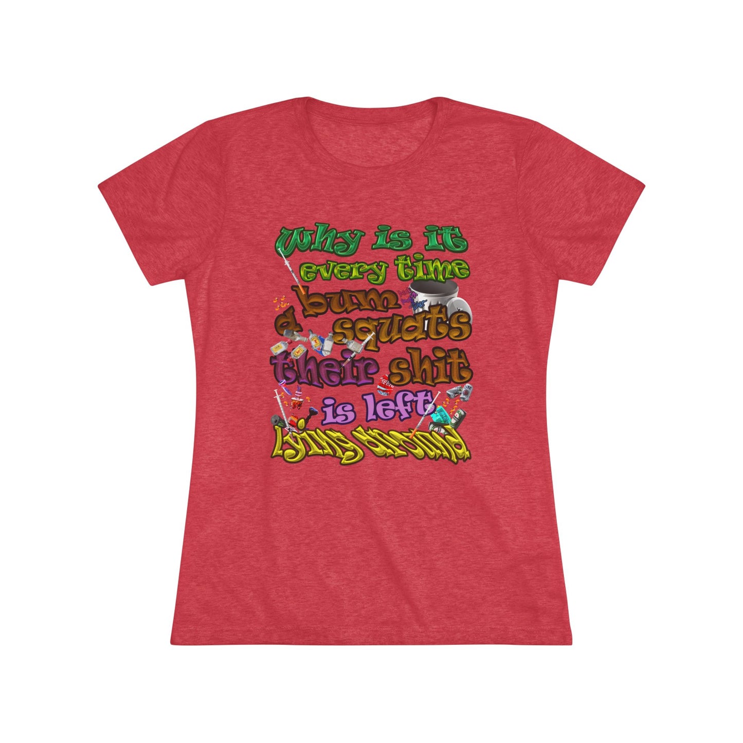 the bum's shit - Women's Triblend Tee