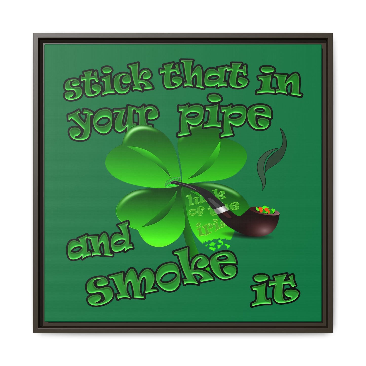 stick that in your pipe and smoke it - framed canvas art (dark green)