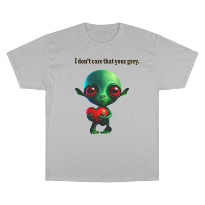 I don't care that your grey - Champion T-Shirt