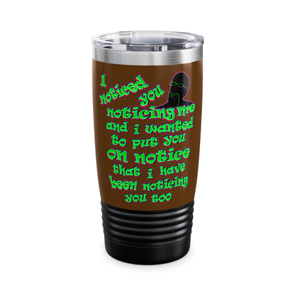 noticed you noticing - Ringneck Tumbler, 20oz (brown)