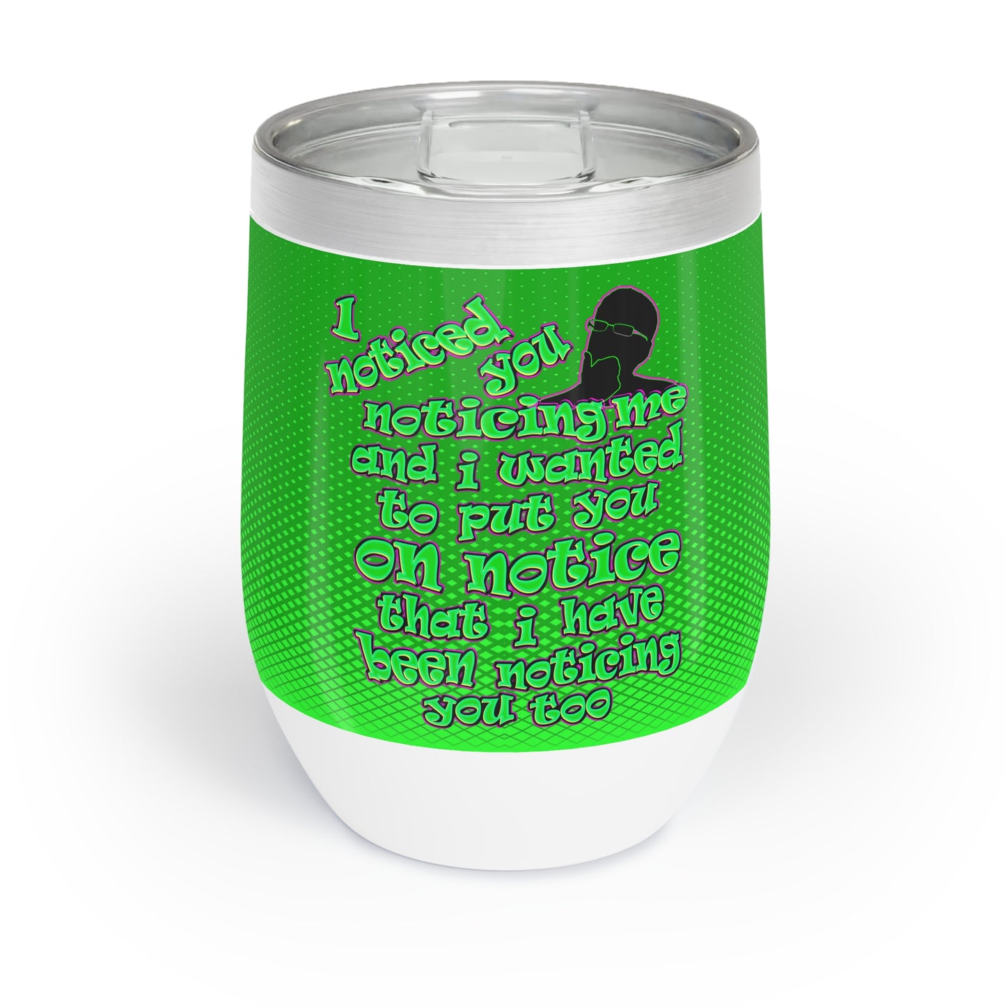 noticed you noticing - Chill Wine Tumbler (logo green)