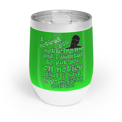 noticed you noticing - Chill Wine Tumbler (logo green)