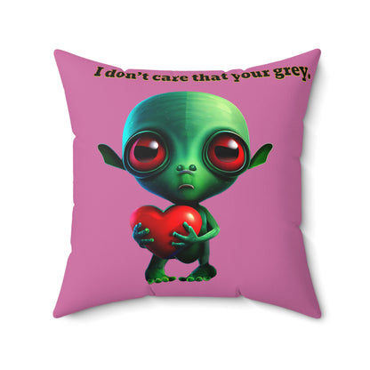 I don't care that your grey - Spun Polyester Square Pillow - (light pink)
