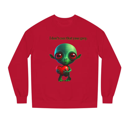 I don't care that your grey - Unisex Crew Neck Sweatshirt