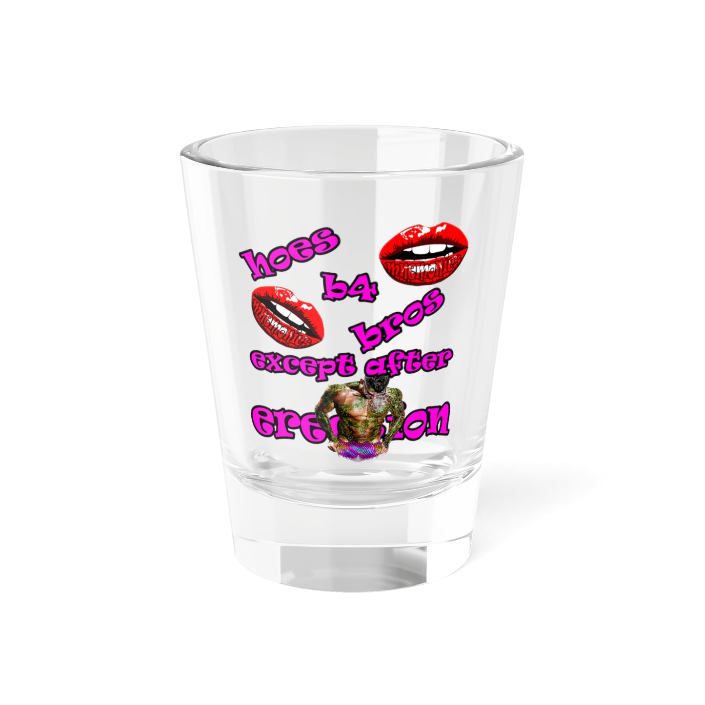 hoes b4 bros - Shot Glass