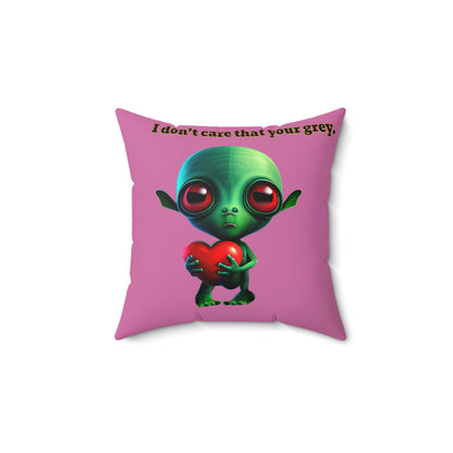 I don't care that your grey - Spun Polyester Square Pillow - (light pink)