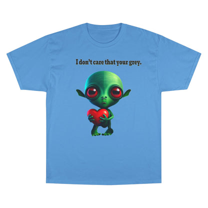 I don't care that your grey - Champion T-Shirt