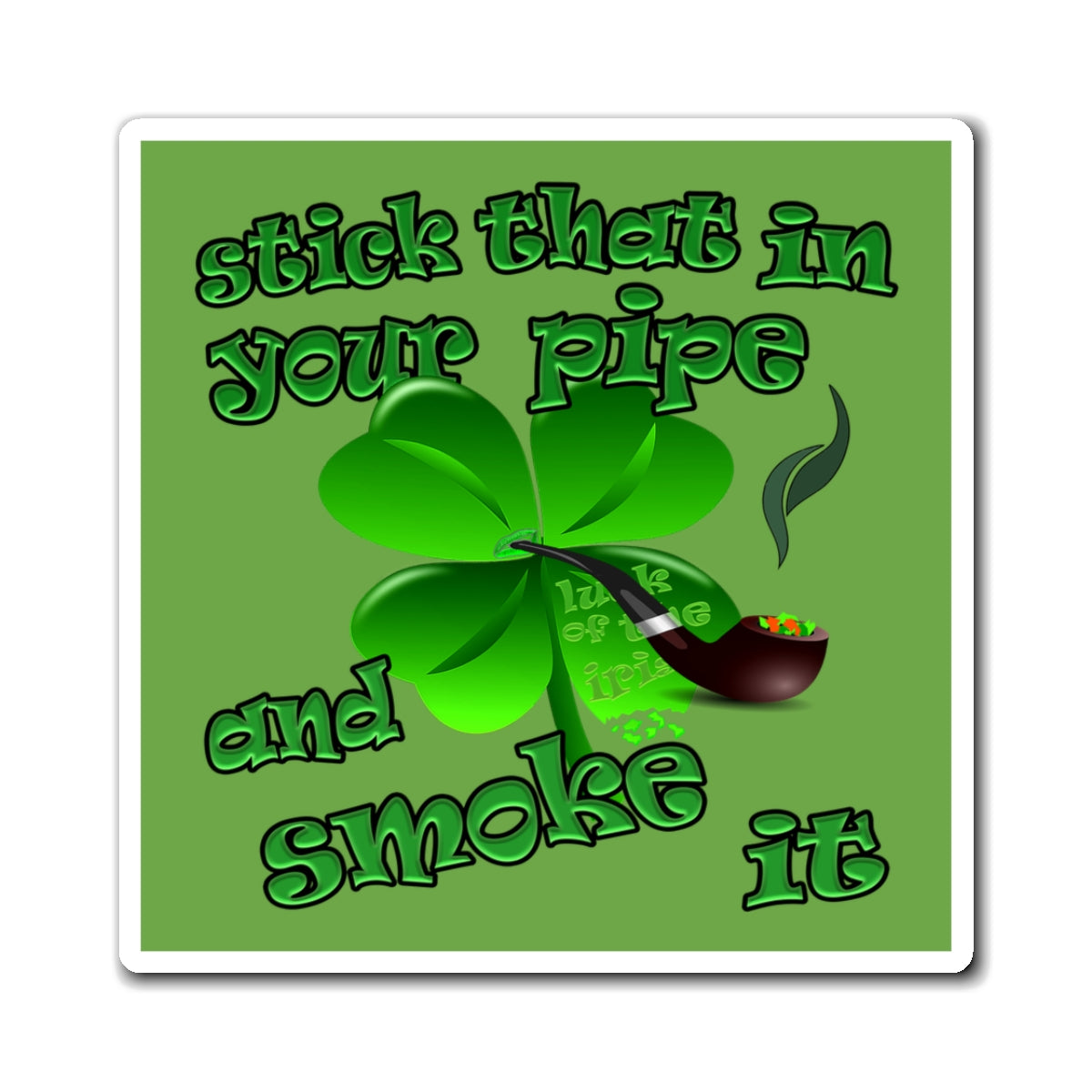 stick that in your pipe and smoke it - Magnets - (green)