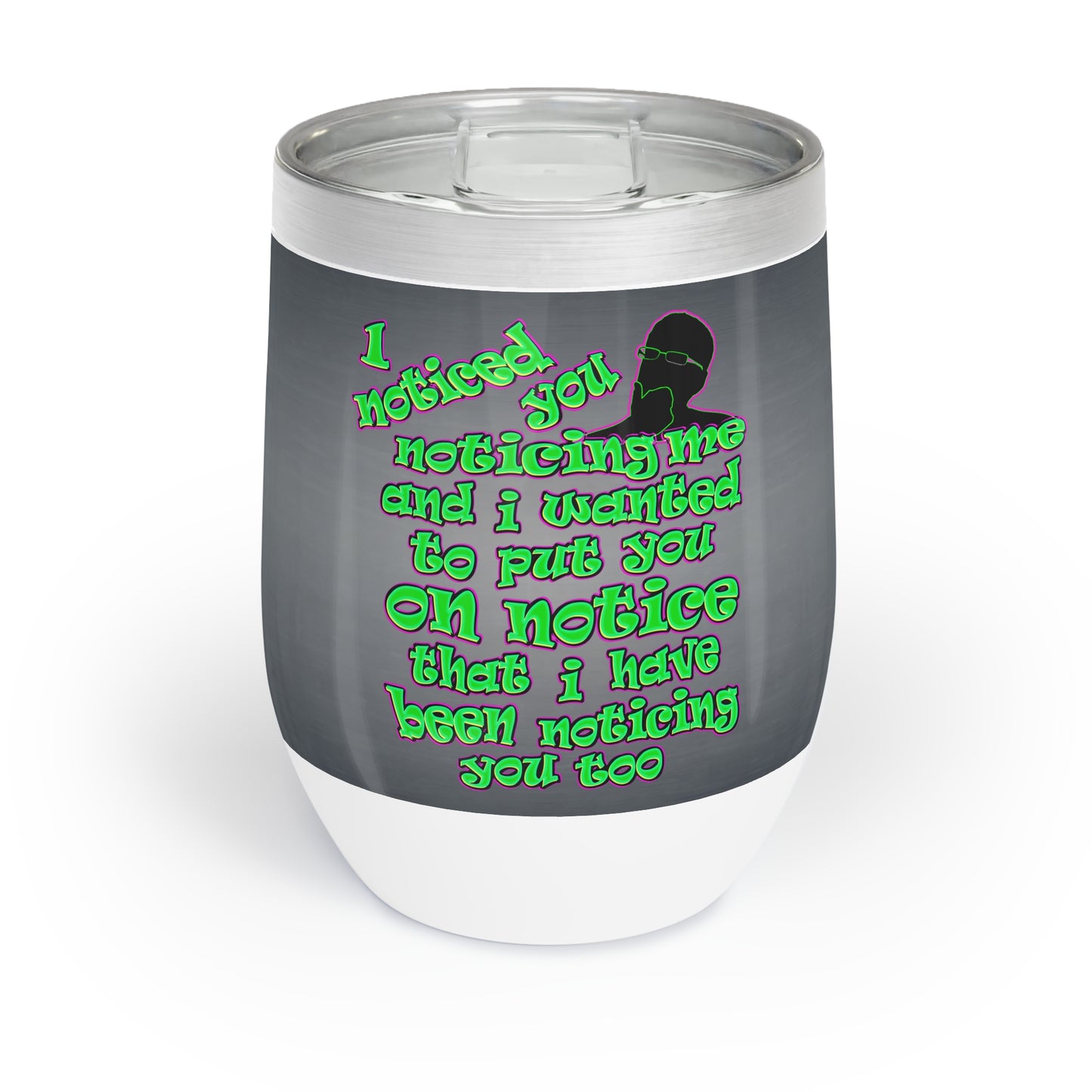 noticed you noticing - Chill Wine Tumbler (grey-light grey)