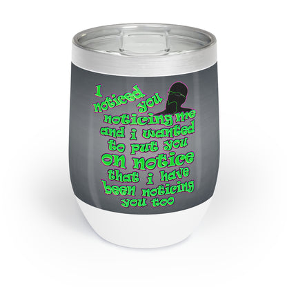 noticed you noticing - Chill Wine Tumbler (grey-light grey)