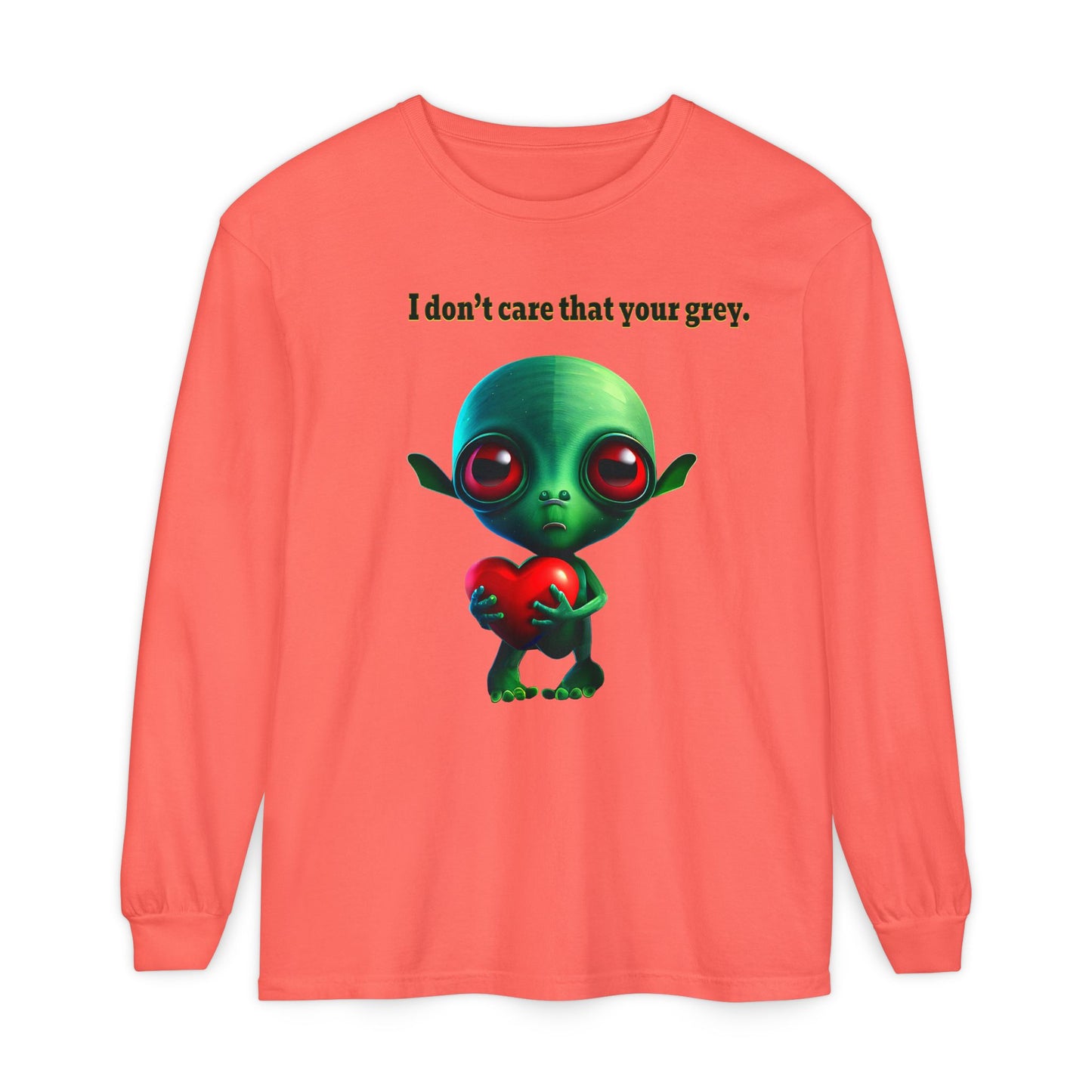 I don't care that your grey - Unisex Garment-dyed Long Sleeve T-Shirt