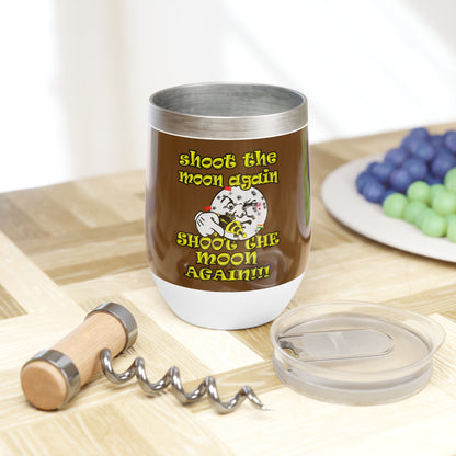 shoot the moon again - Chill Wine Tumbler (brown)