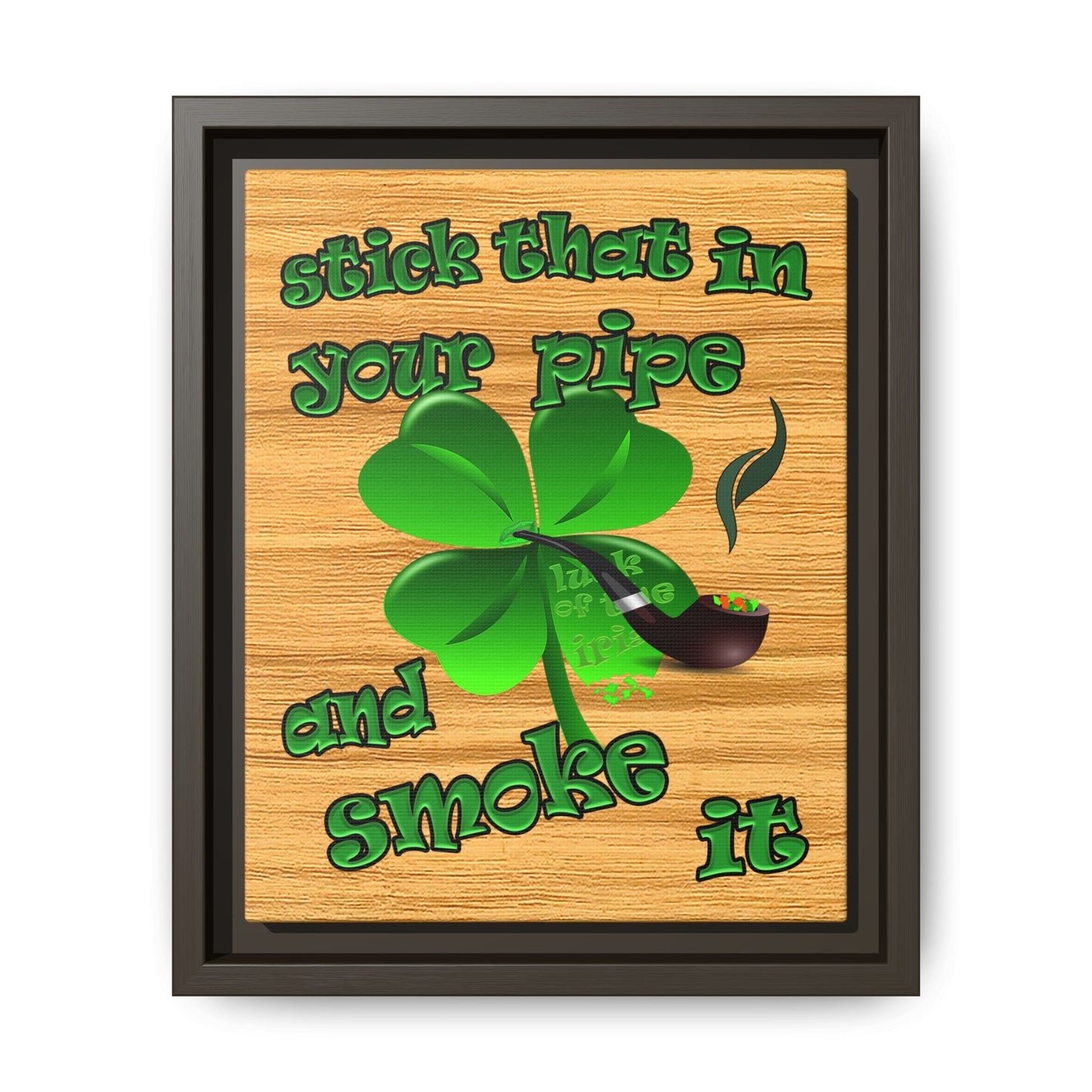 stick that in your pipe and smoke it - framed canvas art (butterscotch wood finish)