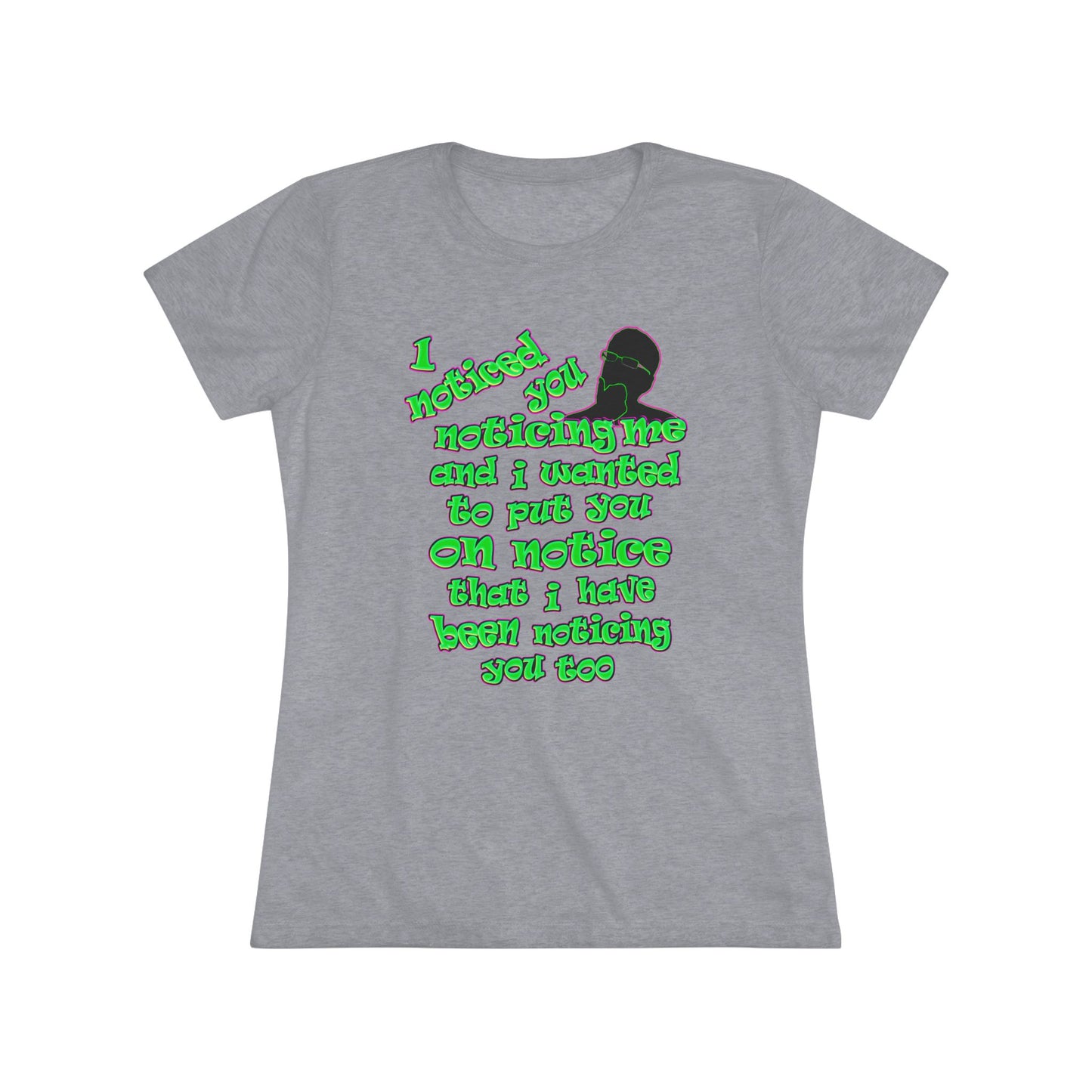 noticed you noticing - Women's Triblend Tee