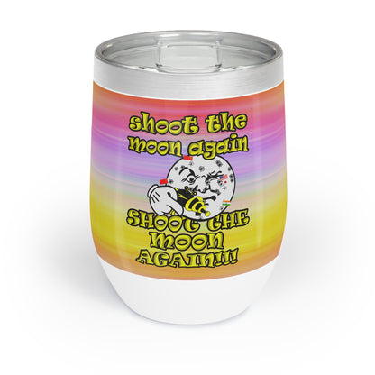 shoot the moon again - Chill Wine Tumbler (color blur)