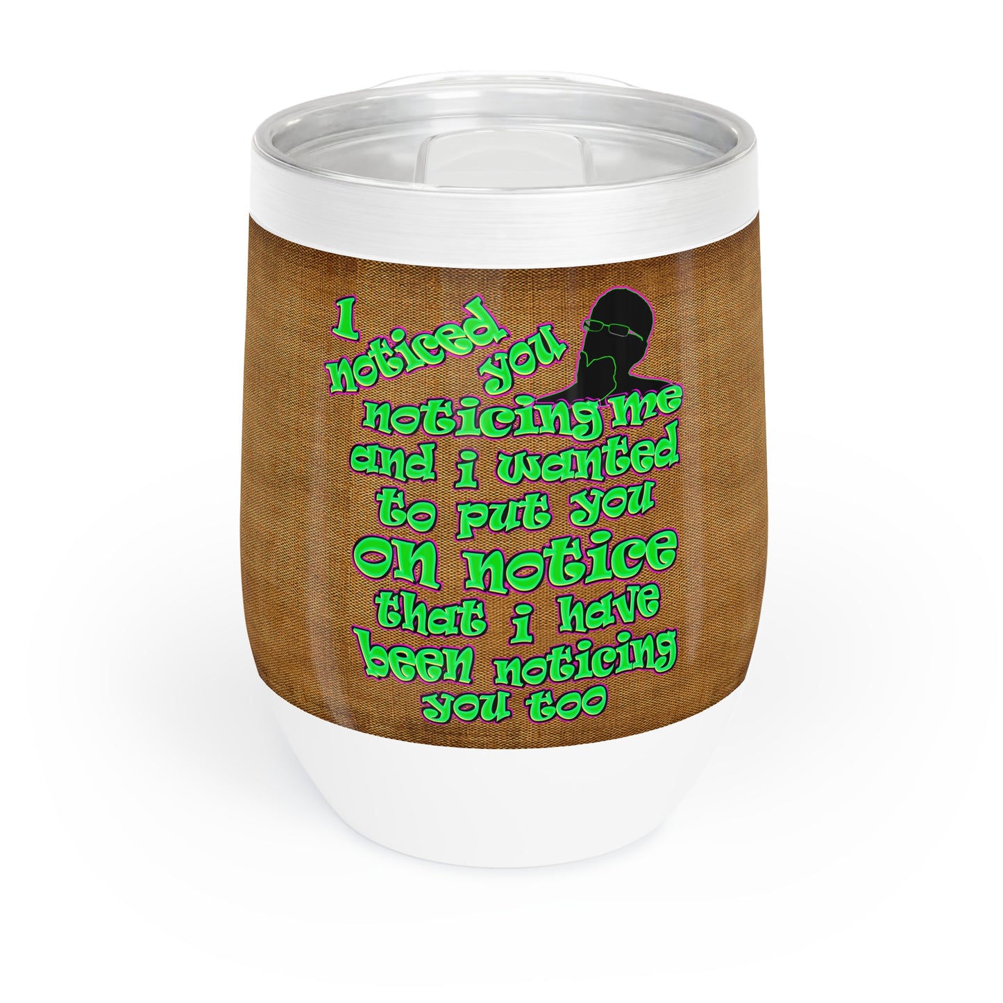 noticed you noticing - Chill Wine Tumbler (brown papyrus)