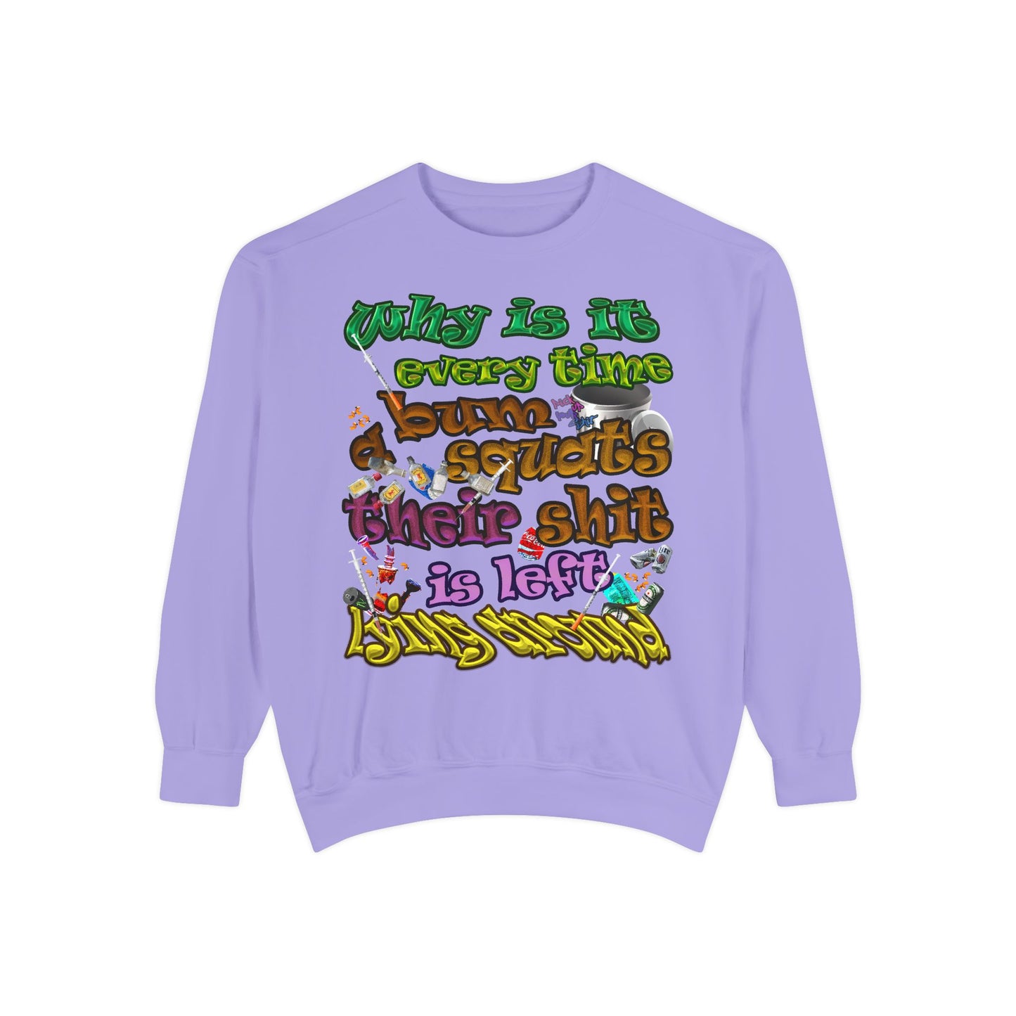 the bum's shit - Unisex Garment-Dyed Sweatshirt