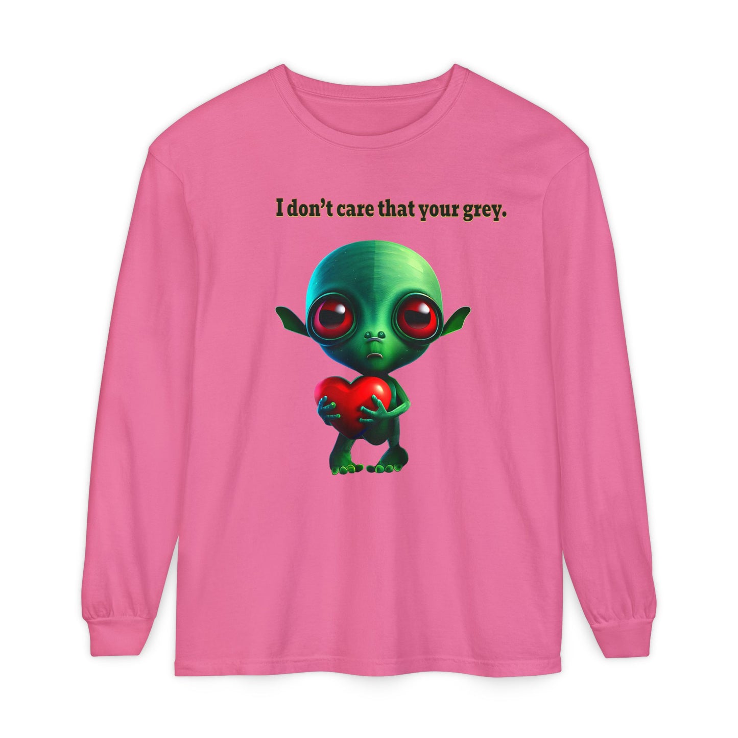 I don't care that your grey - Unisex Garment-dyed Long Sleeve T-Shirt