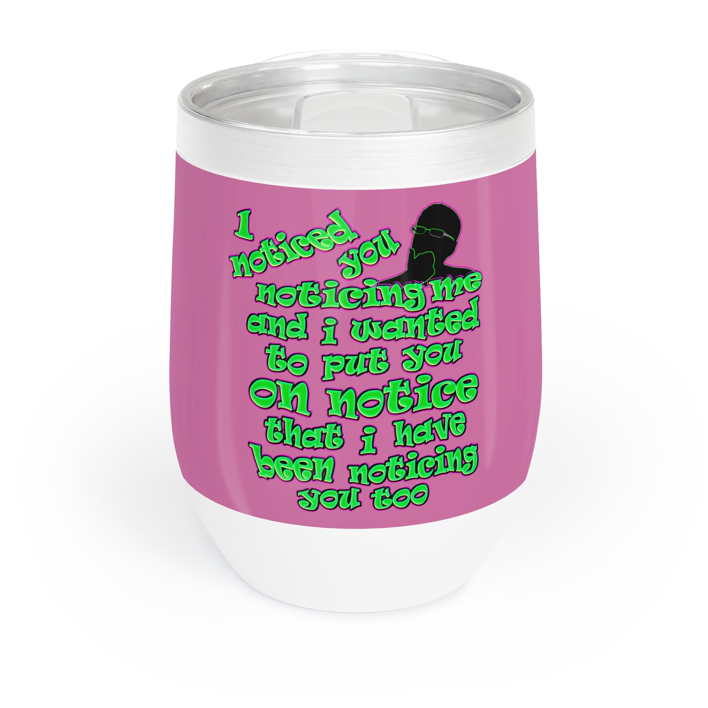 noticed you noticing - Chill Wine Tumbler (light pink)